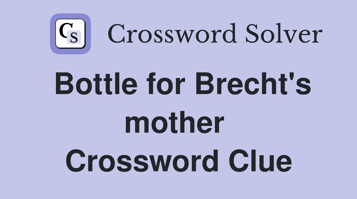 Bottle for Brecht's mother  Crossword Clue