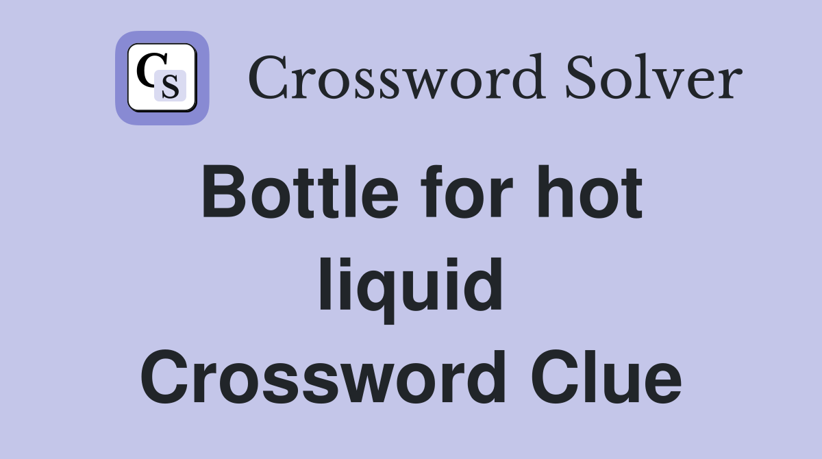 Bottle for hot liquid Crossword Clue
