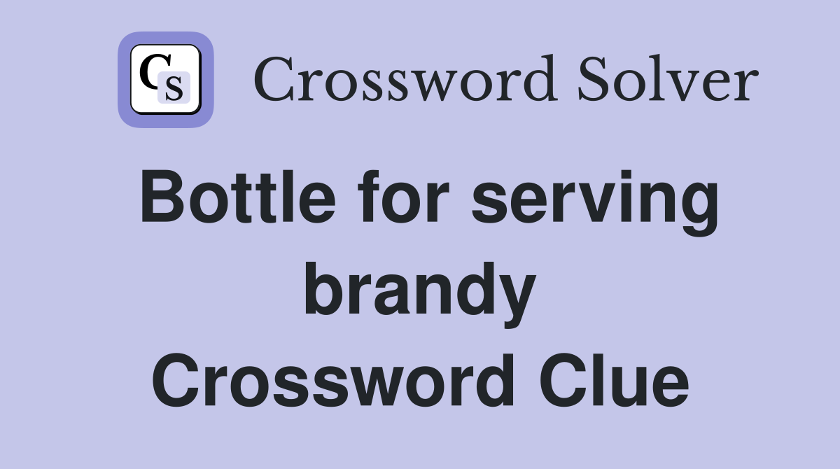 Bottle for serving brandy Crossword Clue