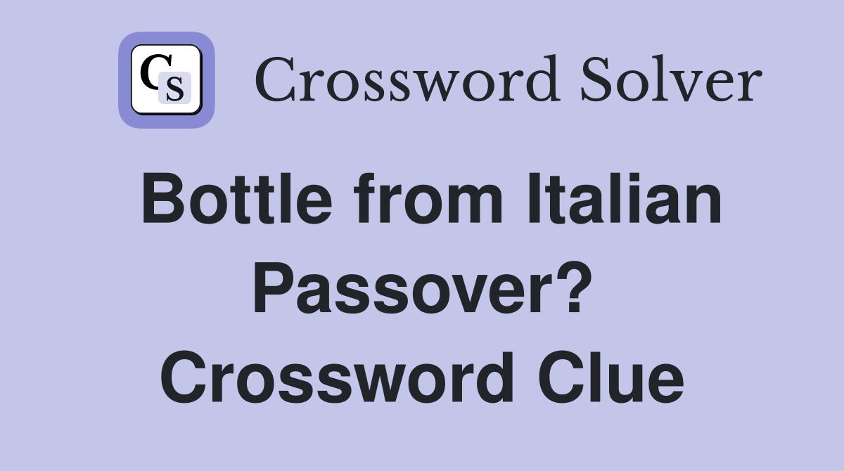 Bottle from Italian Passover? Crossword Clue