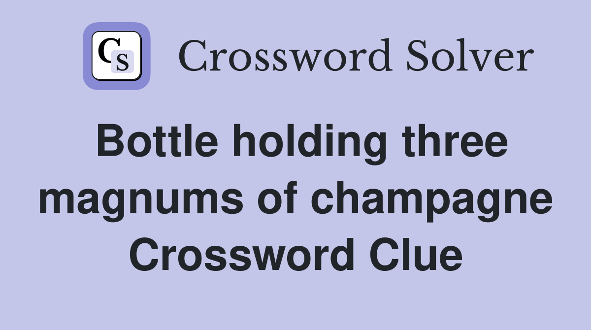 Bottle holding three magnums of champagne Crossword Clue