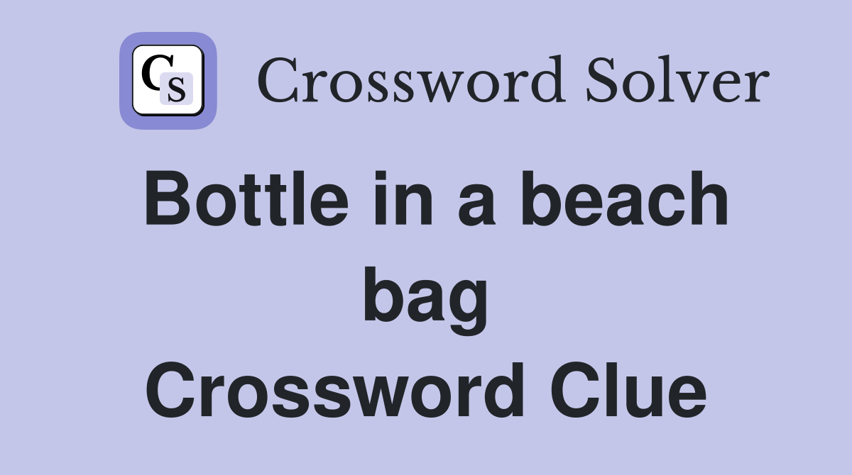 Bottle in a beach bag Crossword Clue