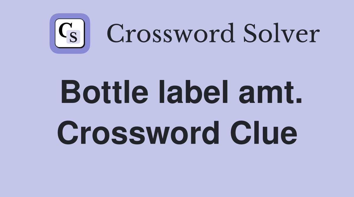 Bottle label amt. Crossword Clue