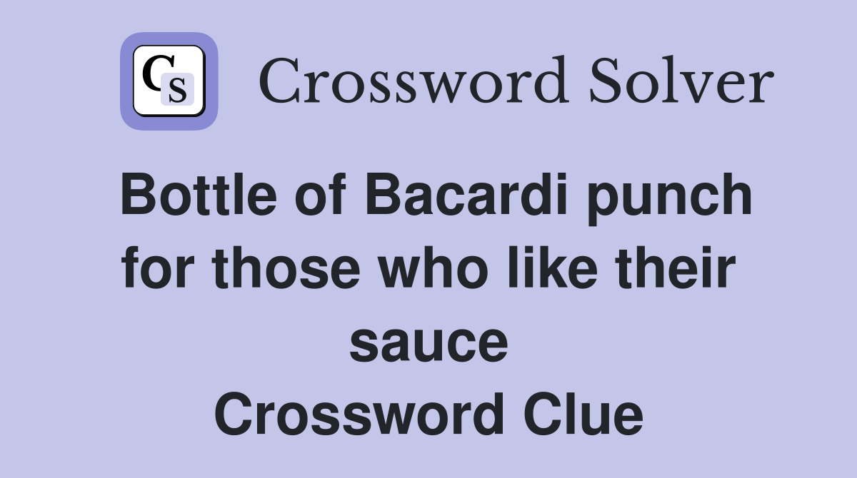 Bottle of Bacardi punch for those who like their sauce Crossword Clue