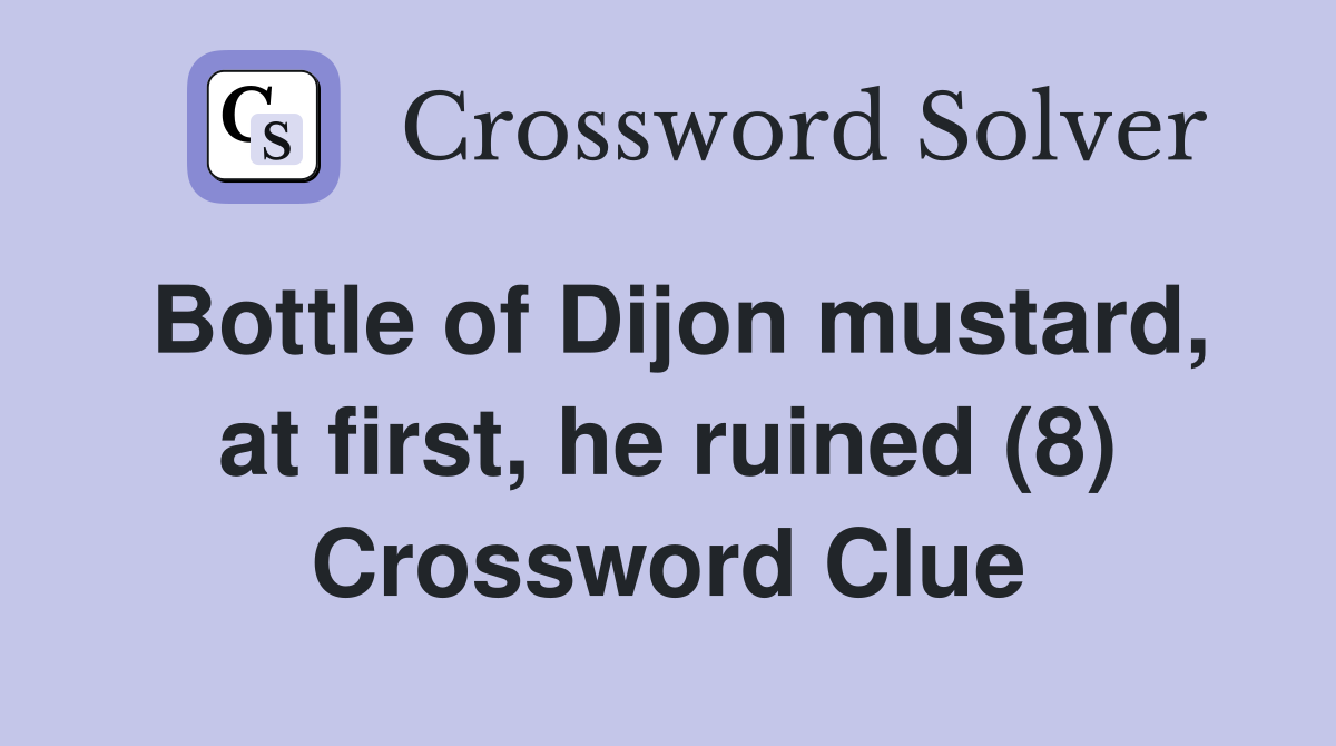 Bottle of Dijon mustard, at first, he ruined (8) Crossword Clue