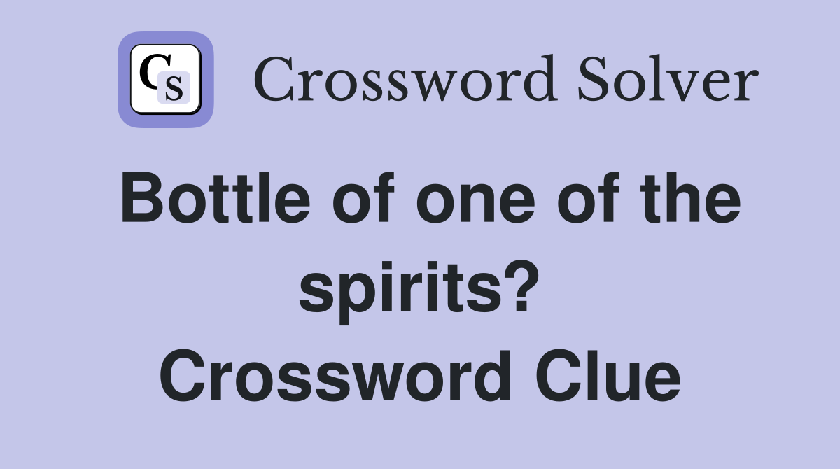 Bottle of one of the spirits? Crossword Clue