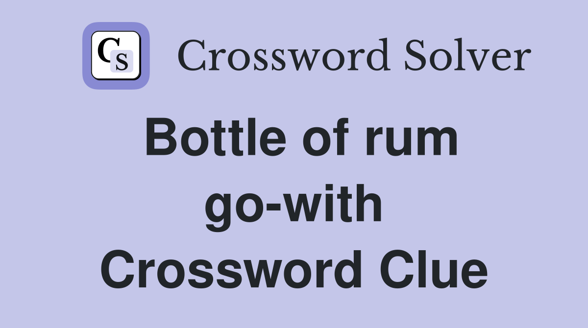 Bottle of rum go-with Crossword Clue