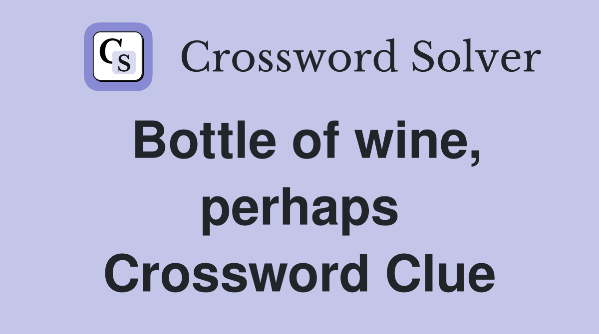 Bottle of wine, perhaps Crossword Clue
