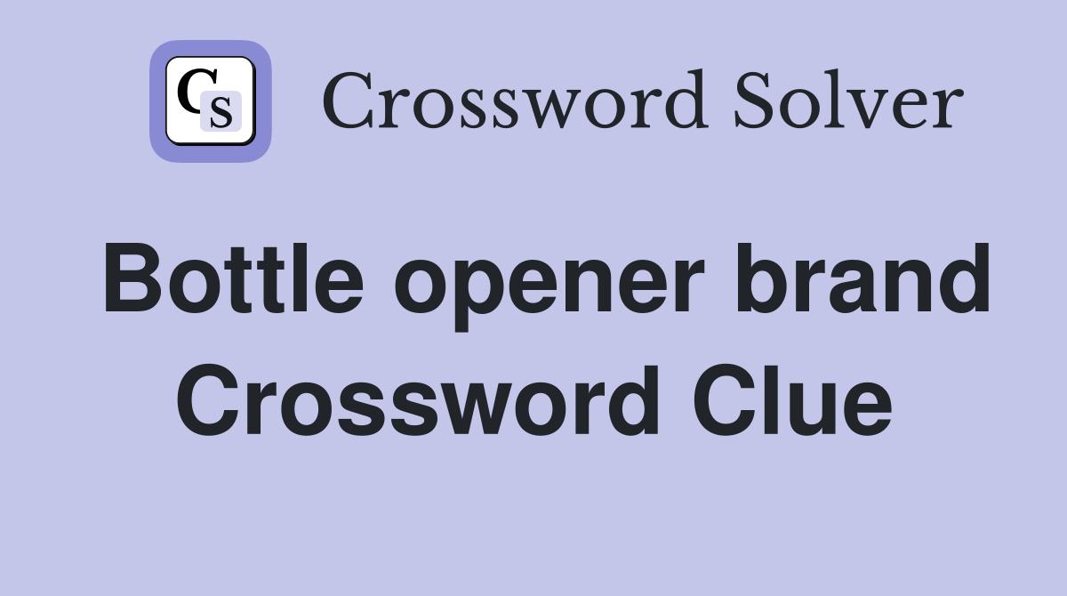 Bottle opener brand Crossword Clue