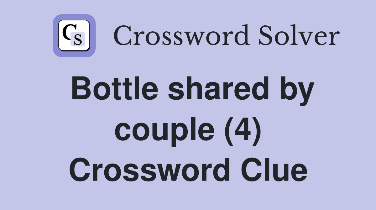 Bottle shared by couple (4) Crossword Clue