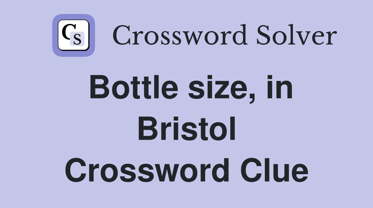 Bottle size, in Bristol Crossword Clue