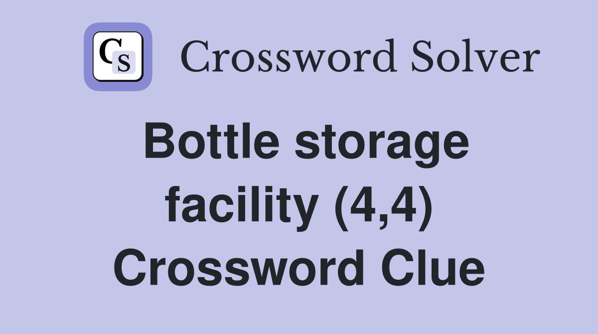 Bottle storage facility (4,4) Crossword Clue