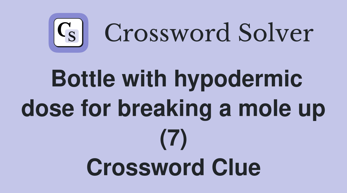 Bottle with hypodermic dose for breaking a mole up (7) Crossword Clue