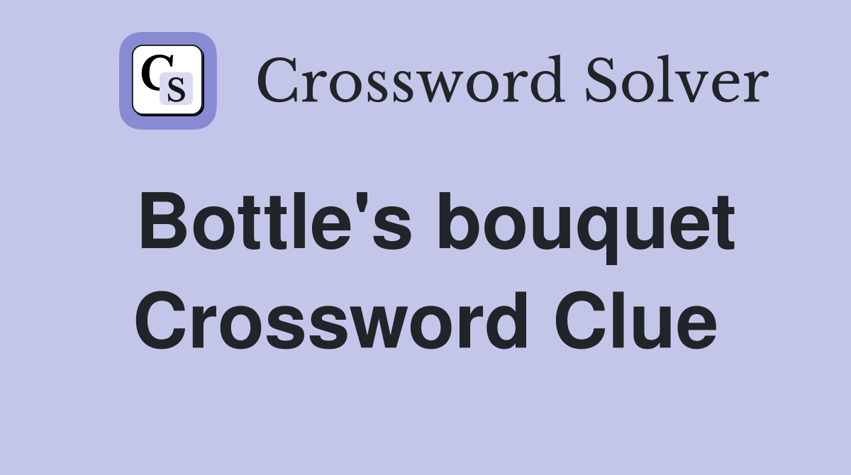 Bottle's bouquet Crossword Clue