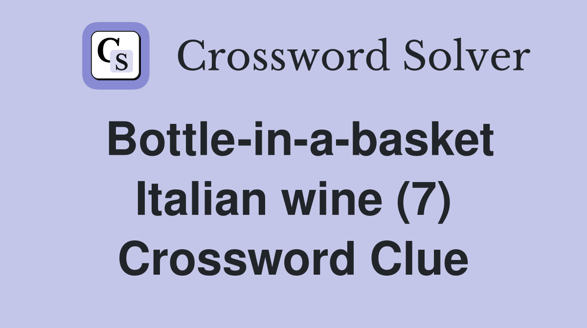 Bottle-in-a-basket Italian wine (7) Crossword Clue