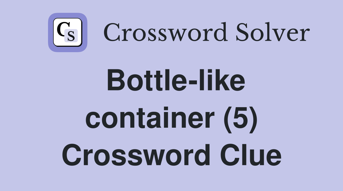 Bottle-like container (5) Crossword Clue