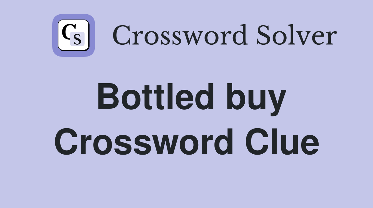 Bottled buy Crossword Clue