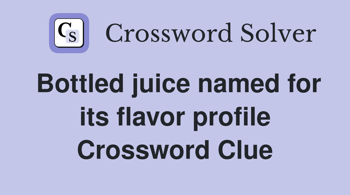 Bottled juice named for its flavor profile Crossword Clue