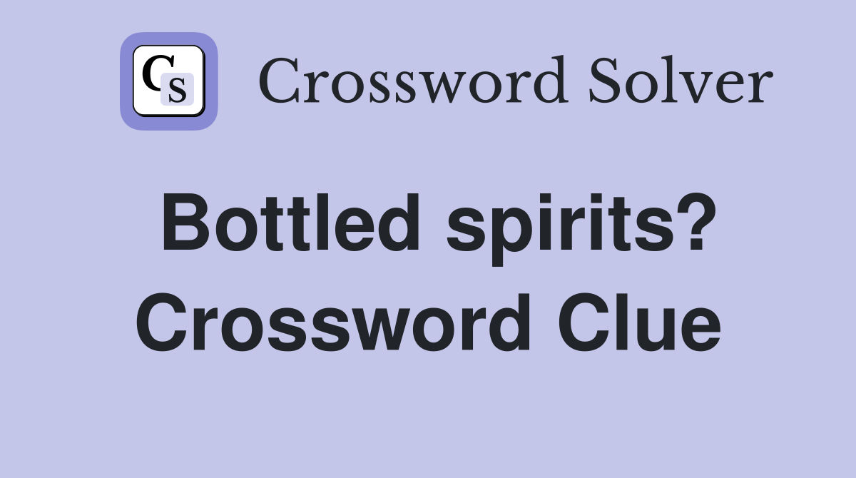 Bottled spirits? Crossword Clue