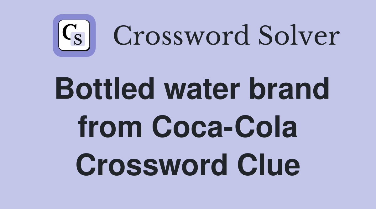 Bottled water brand from Coca-Cola Crossword Clue