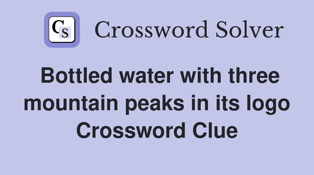 Bottled water with three mountain peaks in its logo Crossword Clue