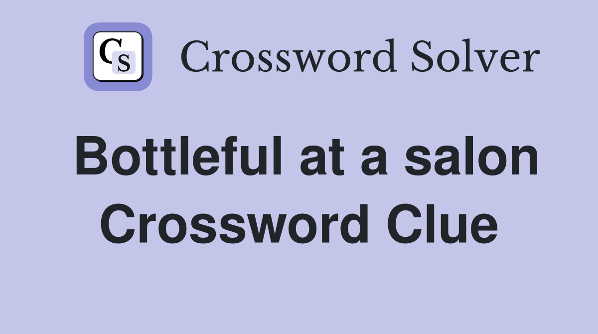 Bottleful at a salon Crossword Clue