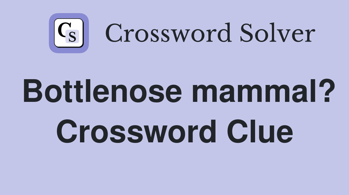 Bottlenose mammal? Crossword Clue