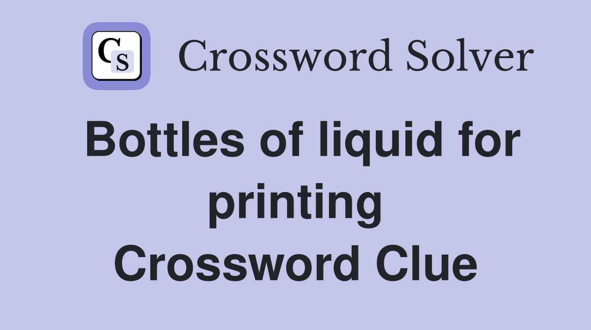 Bottles of liquid for printing Crossword Clue