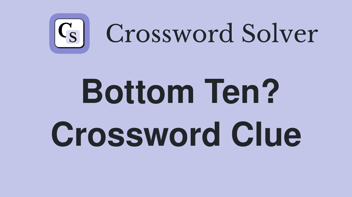 Bottom Ten? Crossword Clue