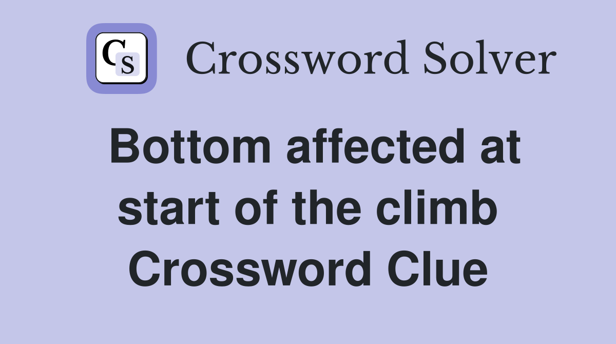 Bottom affected at start of the climb Crossword Clue