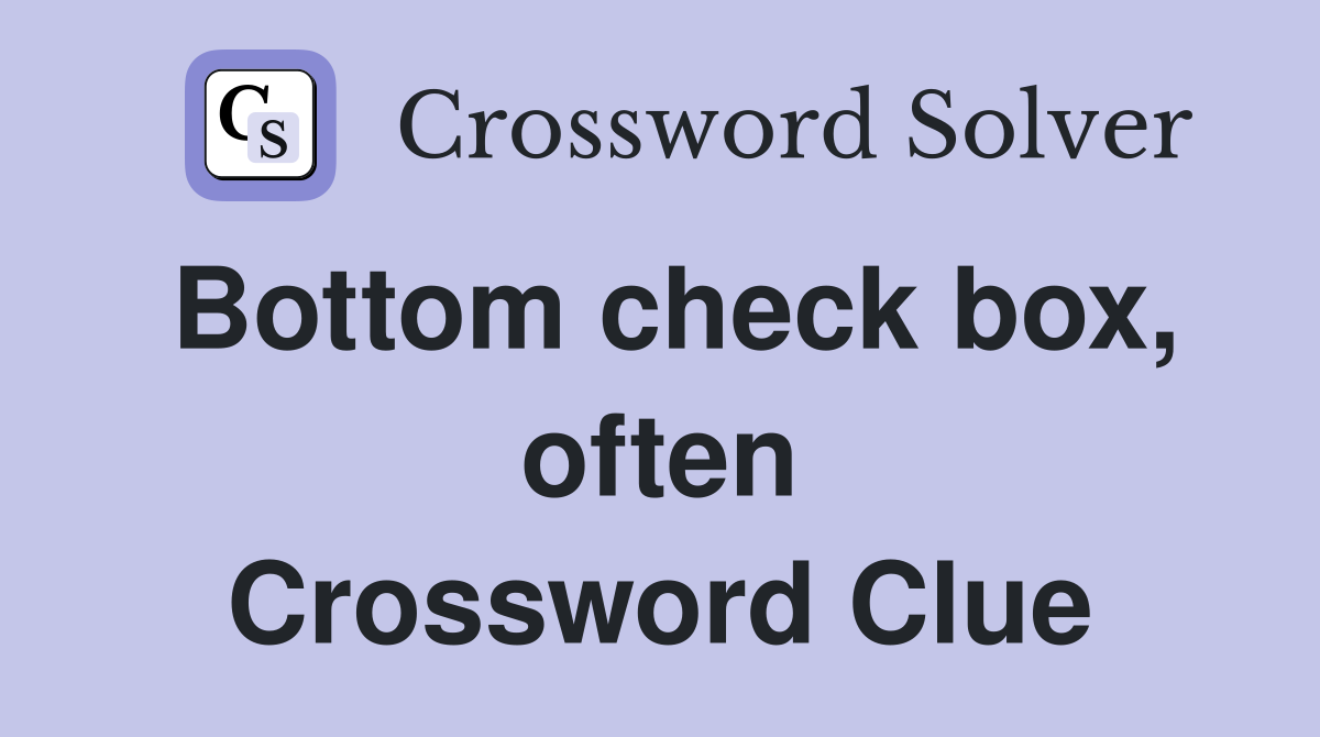 Bottom check box, often Crossword Clue