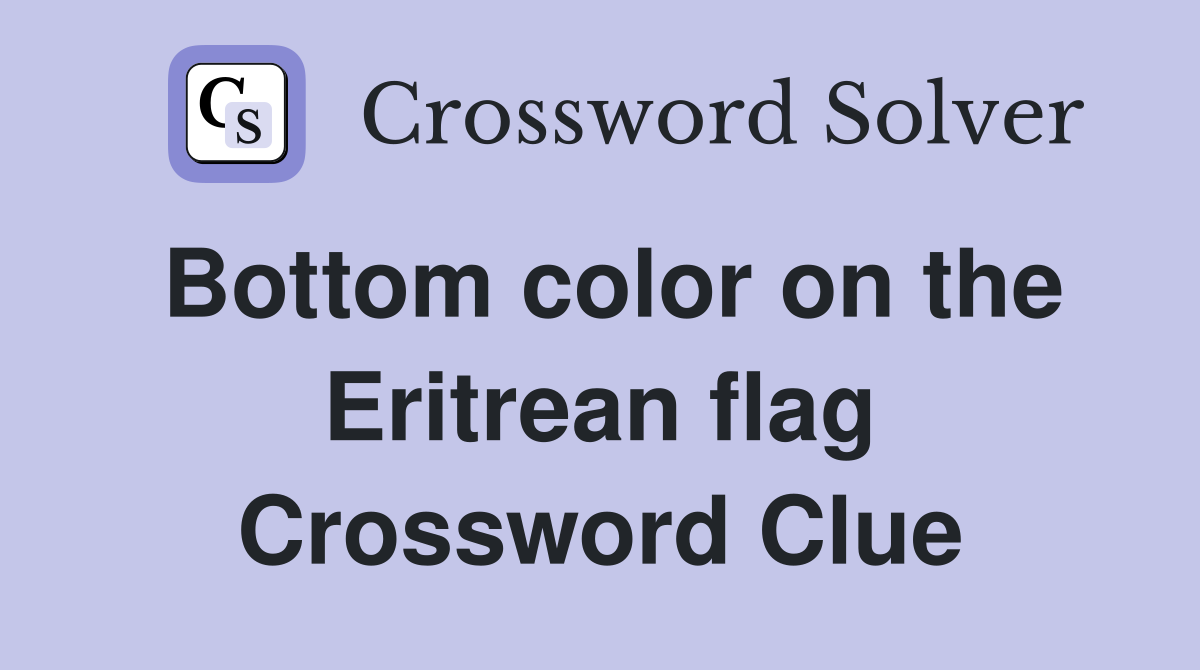 Bottom color on the Eritrean flag Crossword Clue