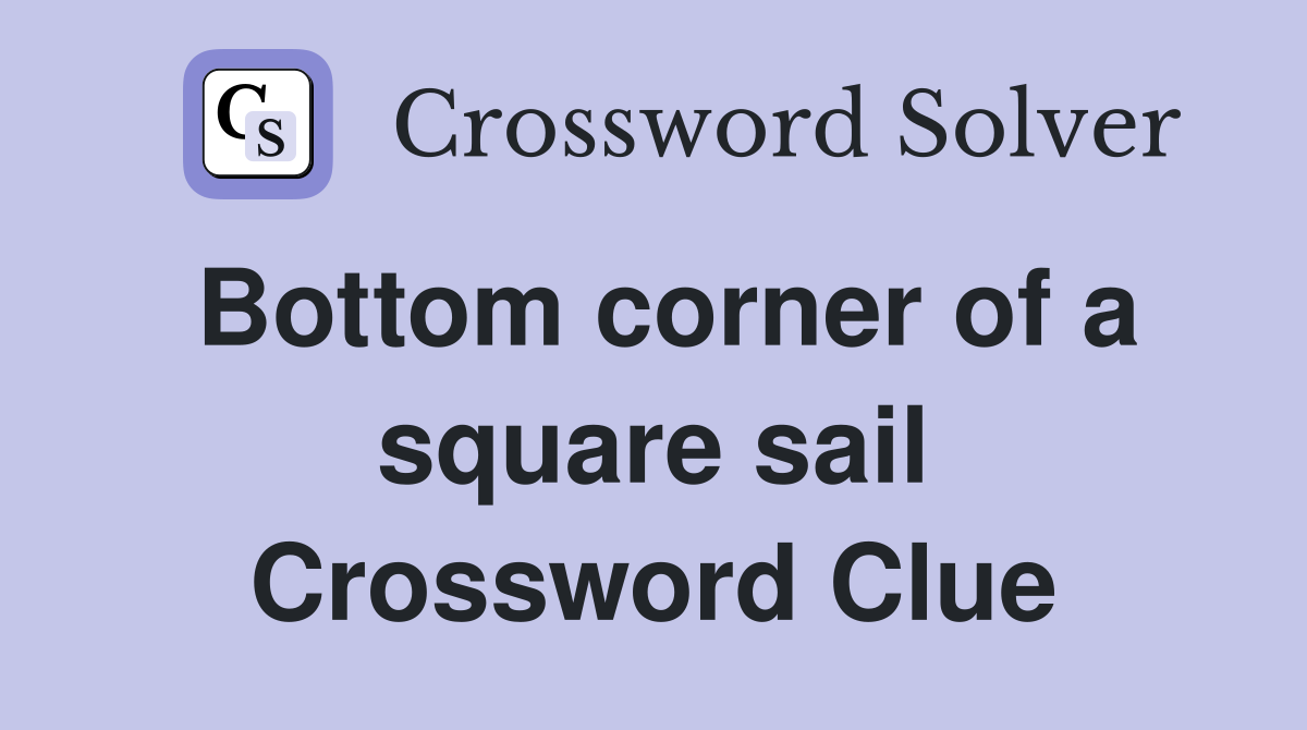Bottom corner of a square sail Crossword Clue