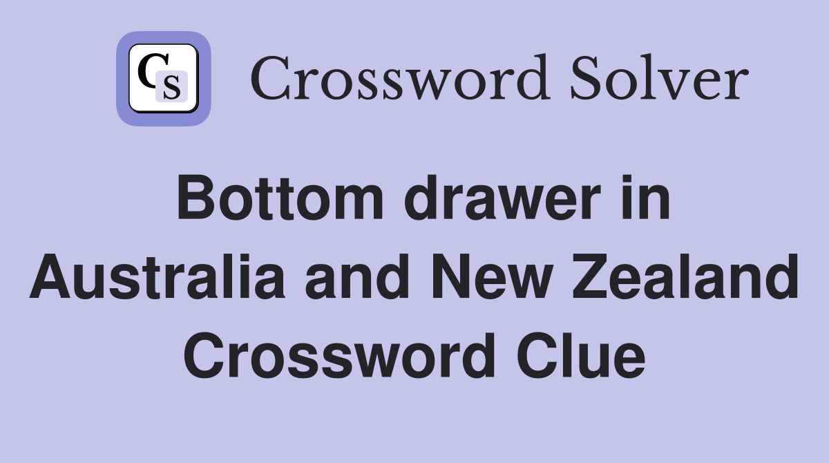 Bottom drawer in Australia and New Zealand Crossword Clue