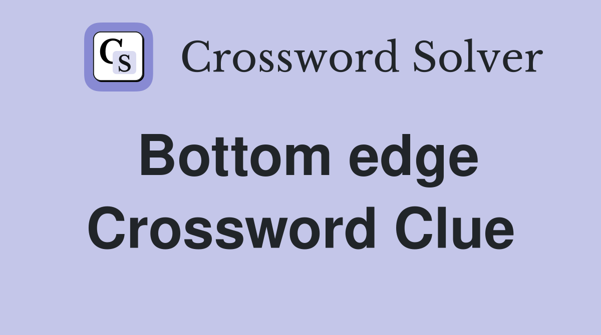 Bottom edge Crossword Clue