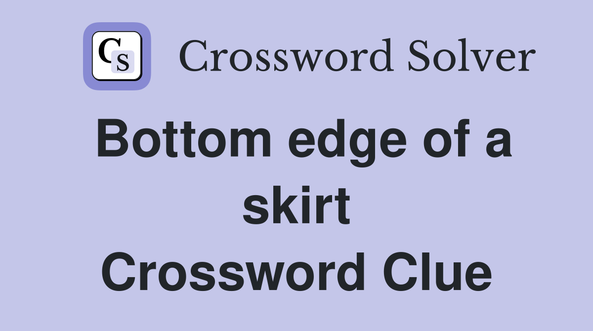 Bottom edge of a skirt Crossword Clue