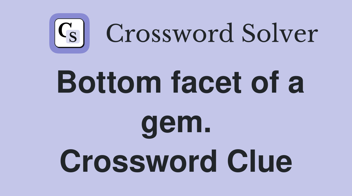 Bottom facet of a gem. Crossword Clue