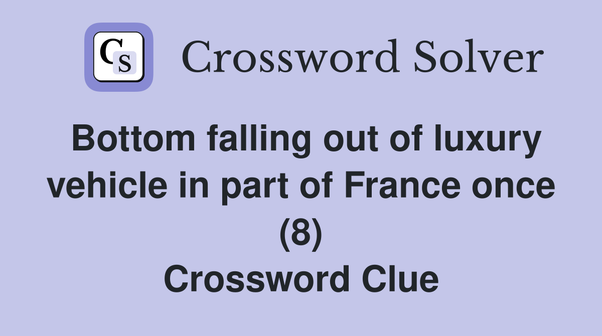 Bottom falling out of luxury vehicle in part of France once (8) Crossword Clue
