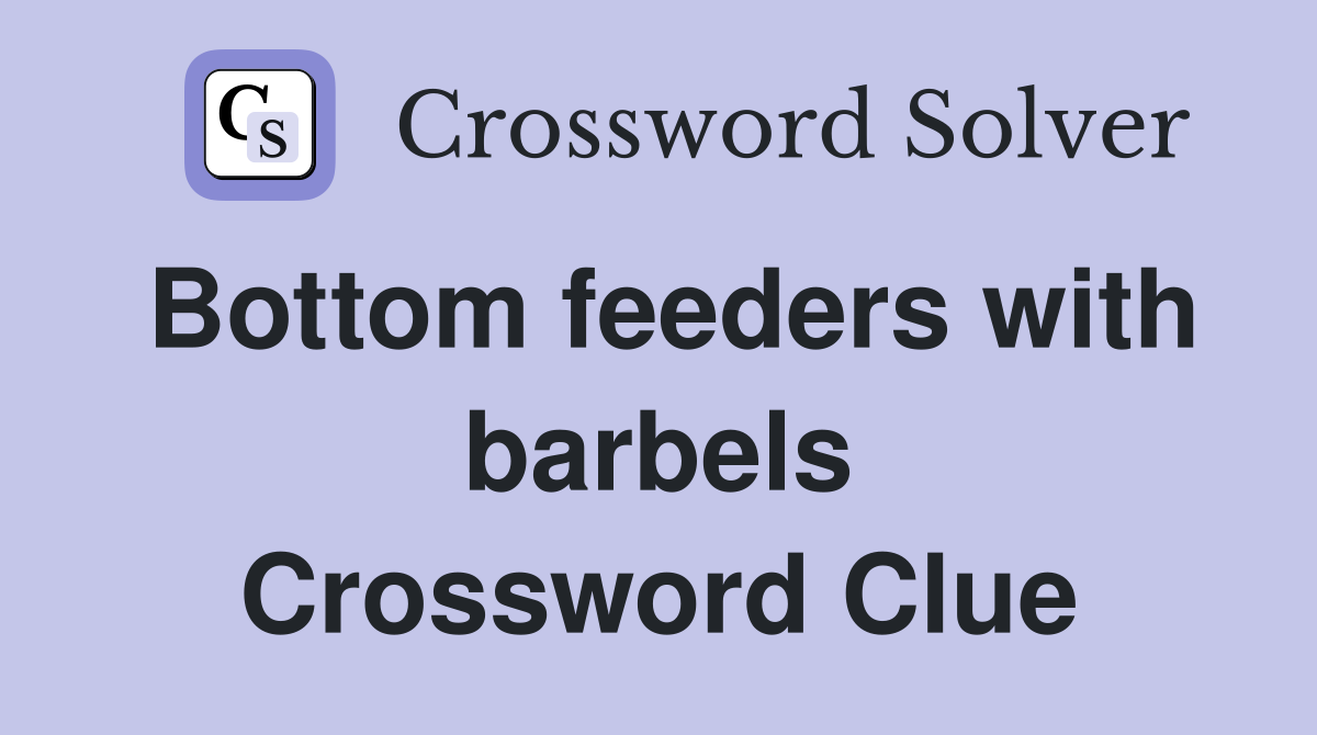 Bottom feeders with barbels Crossword Clue