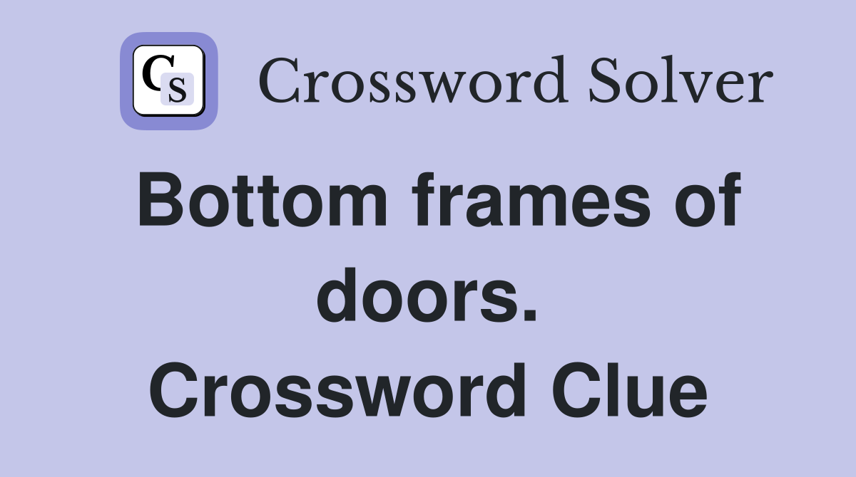 Bottom frames of doors. Crossword Clue
