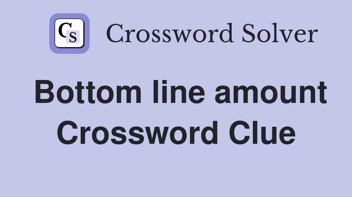 Bottom line amount Crossword Clue