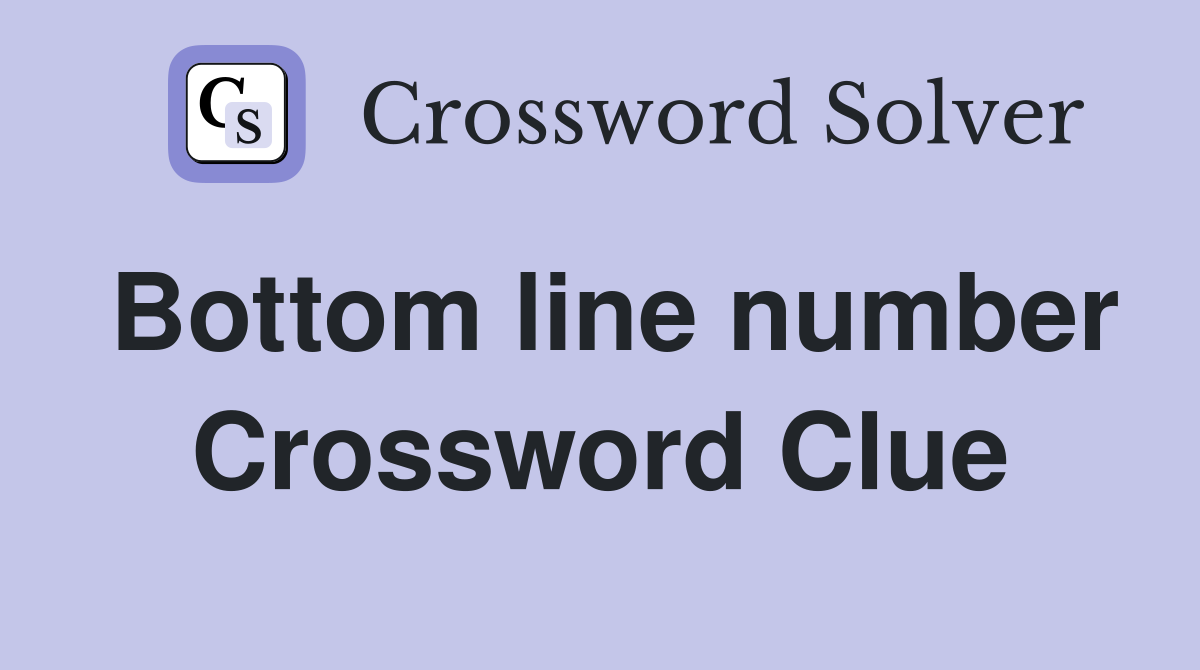 Bottom line number Crossword Clue