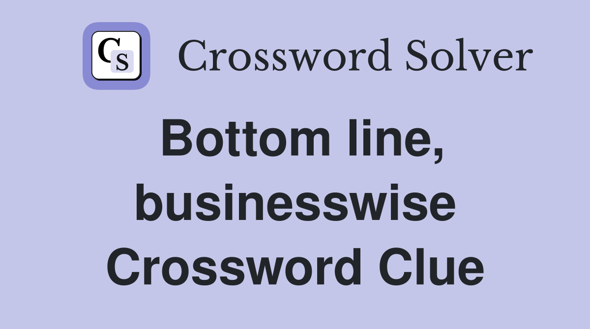 Bottom line, businesswise Crossword Clue