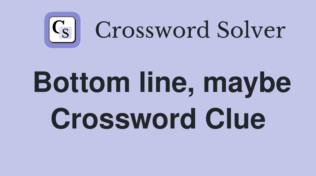 Bottom line, maybe Crossword Clue