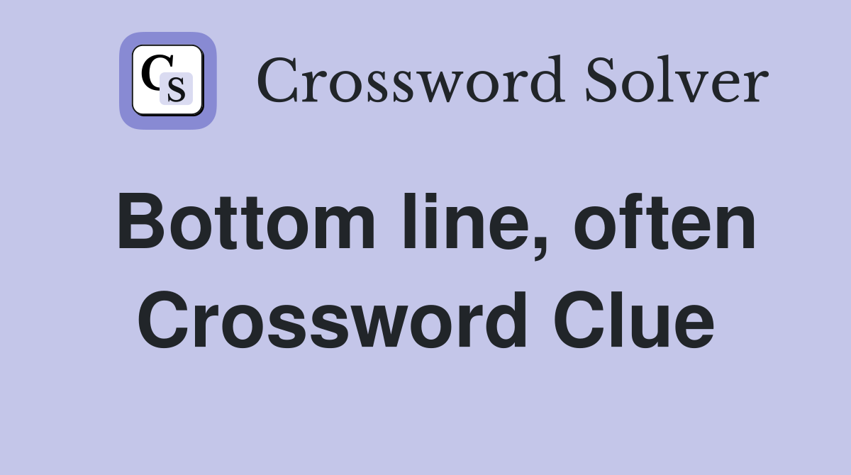 Bottom line, often Crossword Clue