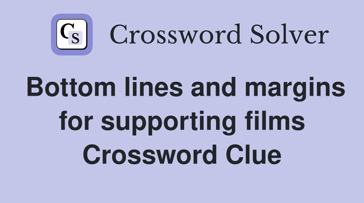 Bottom lines and margins for supporting films Crossword Clue