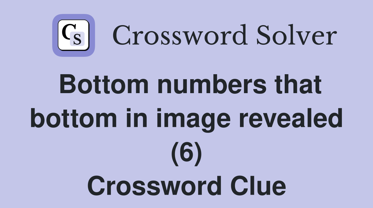 Bottom numbers that bottom in image revealed (6) Crossword Clue