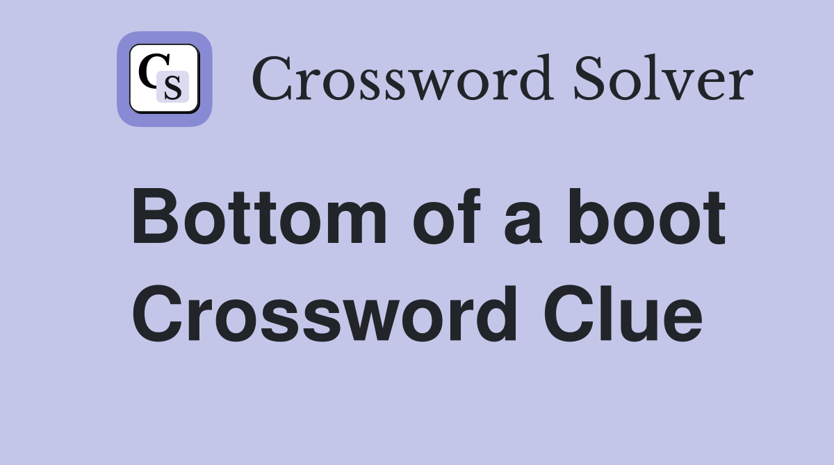 Bottom of a boot Crossword Clue