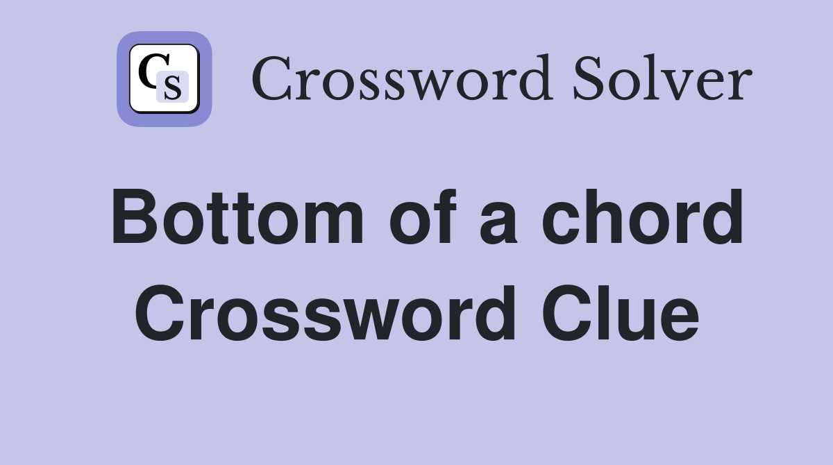Bottom of a chord Crossword Clue