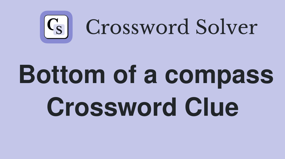 Bottom of a compass Crossword Clue